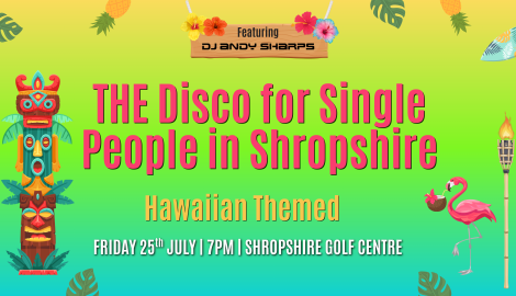 Hawaiian Disco for single people in Telford Disco for single people in Shropshire